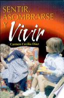 Sentir, Asombrarse y Vivir.
