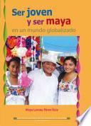 Ser joven y ser maya en un mundo globalizado