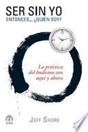 Ser Sin Yo: Entonces... ¿Quién Soy? Budismo Zen Para La Vida Cotidiana