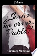 ¿Serás un error, Pablo?