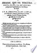 Sermam, que na terceira sexta feira da quaresma prègou na Capella Real a 2. de Março de 1646 o P. Fr. Christovão de Lisboa ...