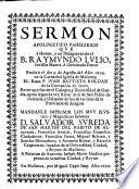 Sermon apologetico panegirico que à honor, y en desagravio de el B. Raymundo Lulio, invicto Martir, è Iluminado Dotor predicò el dia 9. de Agosto del año 1699. en la Cathedral Iglesia de Mallorca el Rmo. P. Iuan Bautista Roldan de la Compañia de Iesus ...