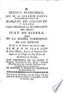 Sermon panegirico que, en la solemne fiesta consagrada por el Exmo. Sr. Marques de Cogolludo y Solera, para celebrar la beatificacion del beato Juan de Ribera, dixo en la Iglesia Parroquial de san Estevan el dia 21 de febrero del año de 1797 el M.R.P. Fr. Juan Soto de Jesus Maria ... con asistencia de su santa y religiosa provincia de San Diego