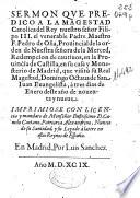 Sermon que predico a la magestad catolica del Rey ... Filipo III, el venerable ... F. Pedro de Oña ... que visitò su Real Magestad, Domingo octava de San Iuan Euangelista, à tres dia de Enero deste año nouenta y nueue
