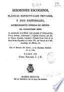 Sermones escogidos, pláticas espirituales privadas, y dos pastorales, anteriormente impresas en México
