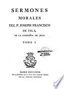 Sermones morales del P. Joseph Franscisco de Isla, de la compañia de Jesus