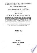 Sermones panégiricos de varios misterios, festividades y santos