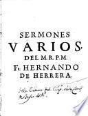 Sermones varios que dixo en el Peru ... Fr. Hernando de Herrera, del Orden de predicadores ...