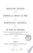 Servícios navales que, en libertar al Chile y al Perú de la dominación española, rindió el conde de Dundonald