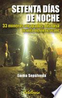 Setenta días de noche. 33 mineros atrapados: Historia oculta de un rescate