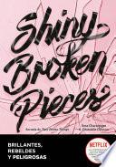 Shiny Broken Pieces (Brillantes, rebeldes y peligrosas)