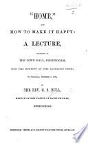 “Home,” and how to make it happy: a lecture, etc
