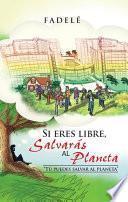 Si Eres Libre, Salvarás Al Planeta