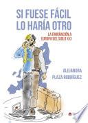 Si fuese fácil lo haría otro. La emigración a la Europa del siglo XXI