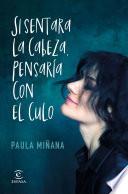 Si sentara la cabeza, pensaría con el culo