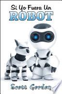 Si Yo Fuera Un Robot