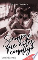 Siempre que estés conmigo (Desastres 3)