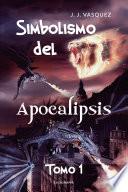 Simbolismo del Apocalipsis - Tomo 1