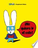 Simón. ¡no Quiero IR Al Cole! / I Don't Want to Go to School!