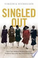 Singled Out:How Two Million British Women Survived Without Men After the First World War