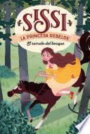 Sissi, la princesa rebelde 1. El secreto del bosque
