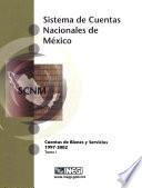 Sistema de Cuentas Nacionales de México. Cuentas de Bienes y Servicios 1997-2002. Tomo I
