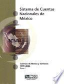 Sistema de Cuentas Nacionales de México. Cuentas de Bienes y Servicios 1999-2004. Tomo I