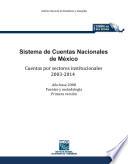 Sistema de Cuentas Nacionales de México. Cuentas por sectores institucionales 2003-2014. Año base 2008. Fuentes y metodología. Primera versión