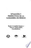 Situación y perspectivas de la ganadería en México