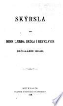 Skýrsla um hinn laerða skóla i Reykjavik, skóla-árid