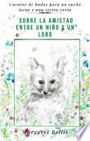 Sobre La Amistad Entre Un Niño Y Un Lobo