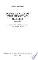 Sobre la vida de tres mexicanos ilustres