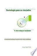Sociologia Para No Iniciados Y Otros Ensayos Insolentes