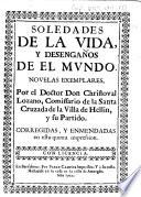 Soledades de la vida, y desengaños de el mundo. Novelas exemplares por el Doctor Don Christoval Lozano .. Corregidas, y enmendadas en esta quinta impression