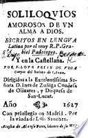 Soliloquios Amorosos de un alma a Dios. Escritos en lengua Latina por ... Grabriel Padecopeo, y en la Castellana por ... L. F. de Vega Carpio [or rather, written originally in Spanish by Lope de Vega under the anagram of Grabiel Padecopeo], etc