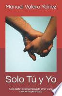 Solo Tú Y Yo: Cien Cartas Desesperadas de Amor Y Una Canción Esperanzada