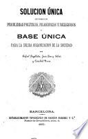 Solución única de todos los problemas políticos, filosóficos y religiosos, y base única para la solida organización de la sociedad