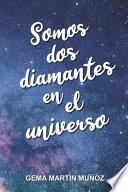 Somos dos diamantes en el universo