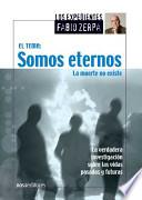 Somos Eternos, La Muerte No Existe/ We Are Eternal, Death Doesn't Exist