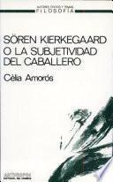 Sören Kierkegaard o la subjetividad del caballero