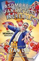 Stan Lee. Asombroso, Fantástico, Increíble: Unas memorias maravillosas