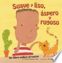 Suave y liso, aspero y rugoso/ Soft and Smooth, Rough and Bumpy