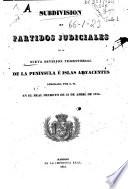 Subdivisión en partidos judiciales de la nueva división territorial de la Península e islas adyacentes, aprobada por S. M. en el Real Decreto de 21 de abril de 1834