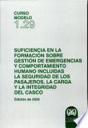SUFICIENCIA EN LA GESTIÓN DE EMERGENCIA Y EL COMPORTAMIENTO HUMANO, INCLUIDAS LA SEGURIDAD DE LOS PASAJEROS, LA SEGURIDAD DE LA CARGA Y LA INTEGRIDAD DEL CASCO (Curso modelo 1.29) (Edición de 2000)