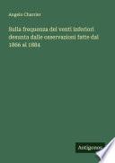 Sulla frequenza dei venti inferiori desunta dalle osservazioni fatte dal 1866 al 1884