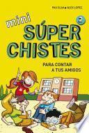 Súper Chistes para contar a tus Amigos (Mini Súperchistes 2)