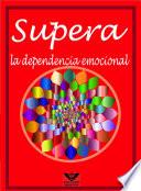 Supera la dependencia emocional