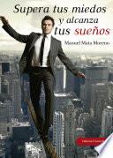 Supera tus miedos y alcanza tus sueños