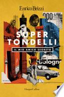 SuperTondelli. Il mio amico segreto