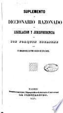 Suplemento al Diccionario razonado de legislación y jurisprudencia de Joaquín Escriche